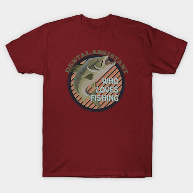 Dental assistance who loves fishing T-Shirt by dentist_family